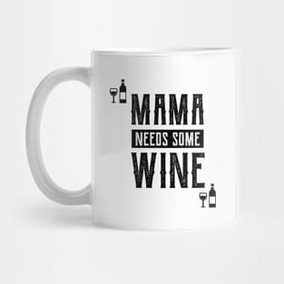 Mama Needs Some Wine - Mother's Day Funny Gift Mug